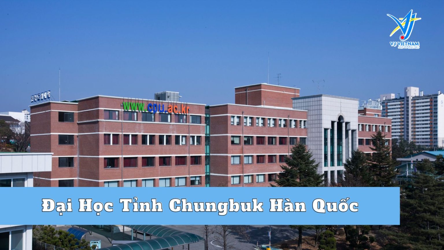 Đại Học Tỉnh Chungbuk Hàn Quốc – Điểm đến du học Hàn Quốc chi phí thấp dành cho bạn